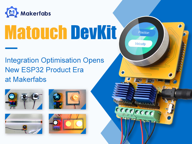 Matouch DevKit: Integration Optimisation Opens New ESP32 Product Development Era at Makerfabs